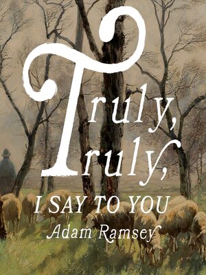 cover image of Truly, Truly, I Say to You